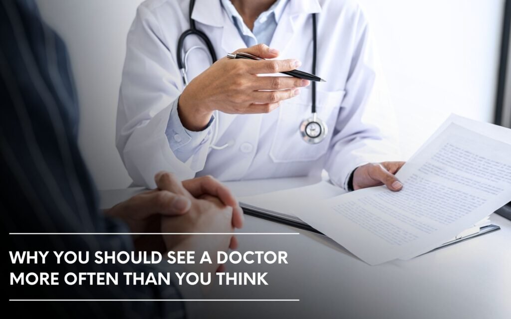 Why you should see a doctor more often than you think