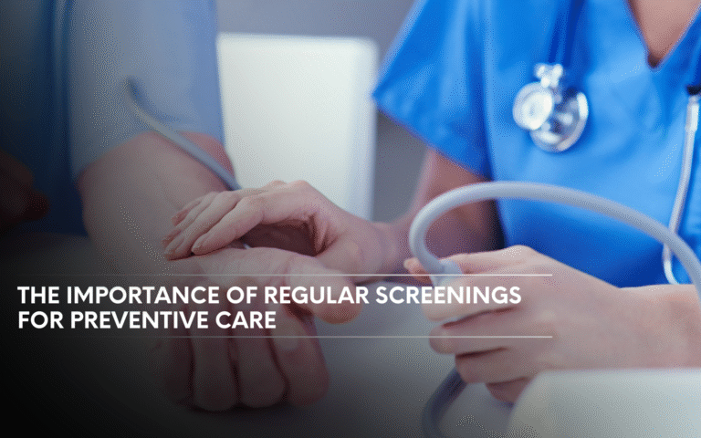 Importance of Regular Health Screenings for Preventive Care