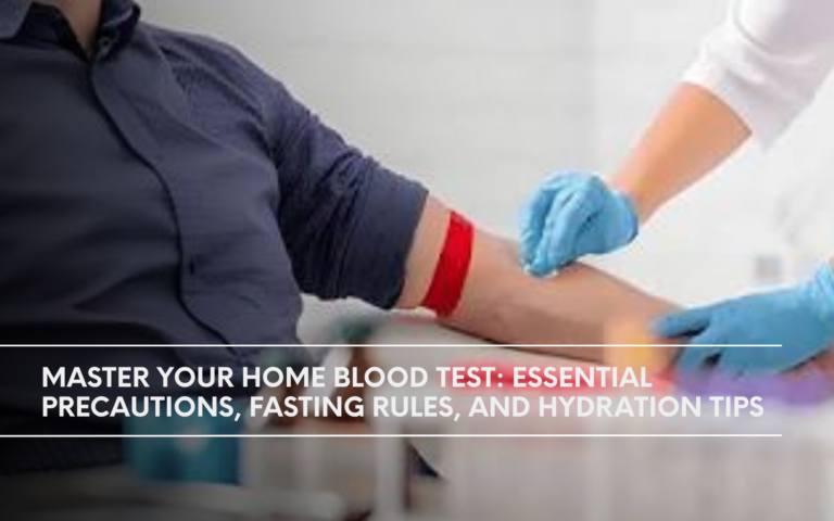 Master Your Home Blood Test: Essential Precautions, Fasting Rules, and Hydration Tips